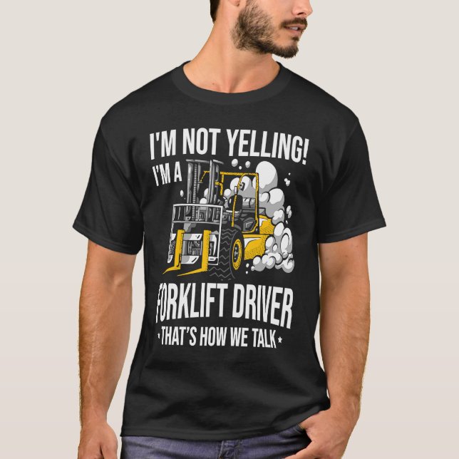 Forklift Driver Not Yelling  Forklifter T-Shirt (Front)