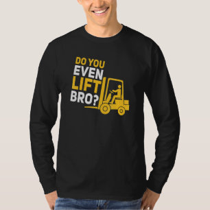 Forklift Driver Pun Quote Do You Even Lift Bro T-Shirt
