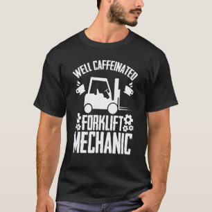 Forklift Mechanic Well Caffeinated Coffee Drinking T-Shirt