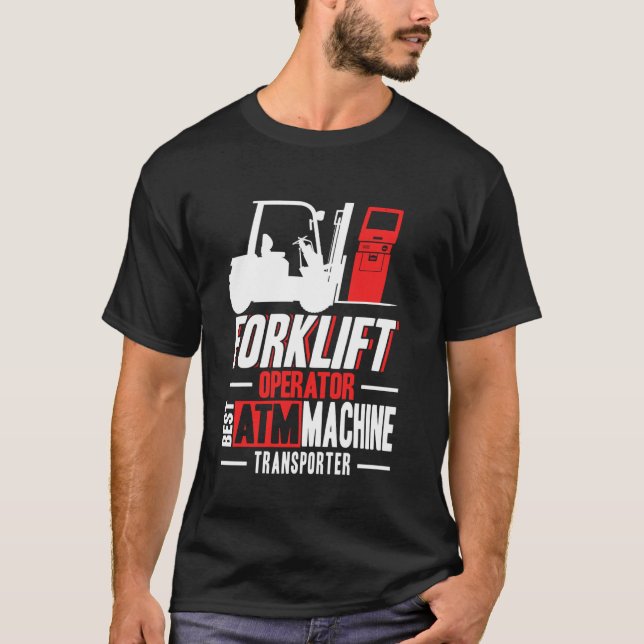 Forklift Operator Best ATM Transporter Warehouse W T-Shirt (Front)
