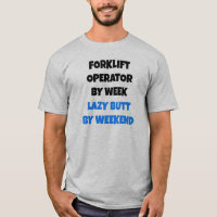 Forklift Operator by Week Lazy Butt by Weekend