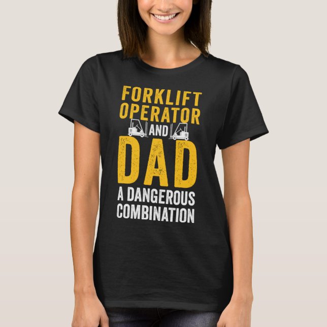 Forklift Operator Dad Truck Driver Combination T-Shirt (Front)