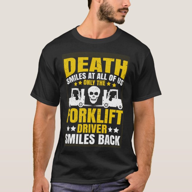 Forklift Operator Death Smiles at All of Us Forkli T-Shirt (Front)