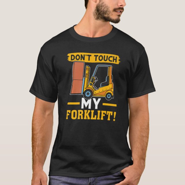 Forklift Operator Don't Touch My Forklift T-Shirt (Front)