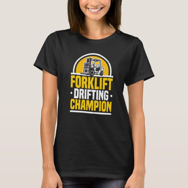 Forklift Operator Drifting Champion Warehouse Fork T-Shirt (Front)
