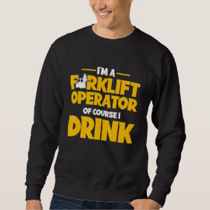 Forklift Operator Drink Driver 5 Sweatshirt