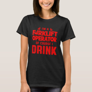 Forklift Operator Drink Driver 7 T-Shirt