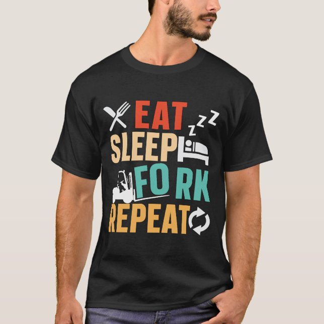 Forklift Operator Eat Sleep Fork Repeat Driver T-Shirt (Front)