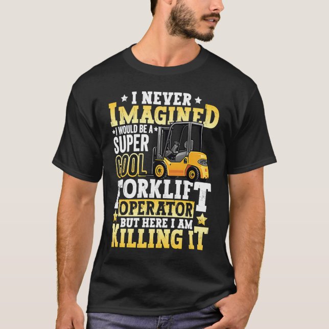 Forklift Operator Forklift Certified Driver Quote  T-Shirt (Front)