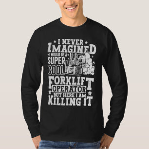 Forklift Operator Forklift Certified Driver Quote  T-Shirt