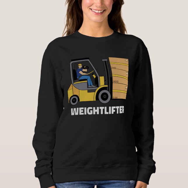 Forklift Operator Forklift Certified Weightlifter Sweatshirt (Front)
