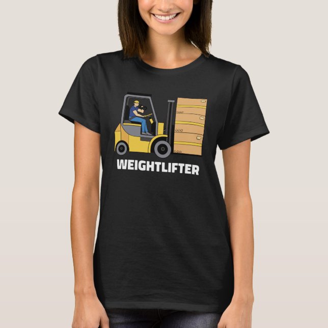 Forklift Operator Forklift Certified Weightlifter T-Shirt (Front)