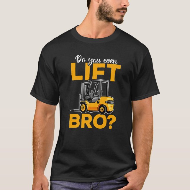 Forklift Operator Forklift Driver  Do you even lif T-Shirt (Front)