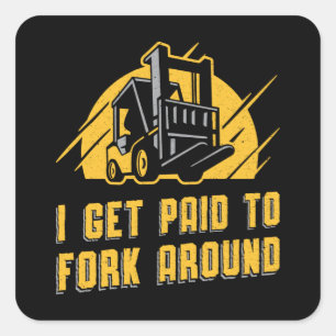 Forklift Operator I Get Paid To Fork Around Truck Square Sticker