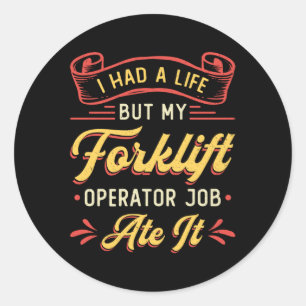 Forklift Operator I Had A Life But My Forklift Classic Round Sticker