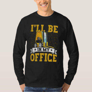 Forklift Operator I'll Be In My Office Forklift Dr T-Shirt