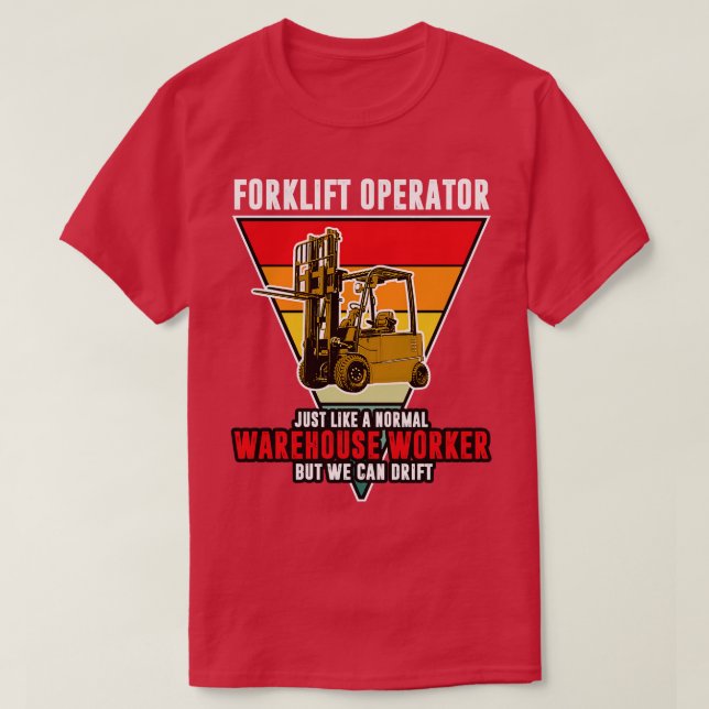Forklift Operator Just Like A Normal Warehouse Wor T-Shirt (Design Front)
