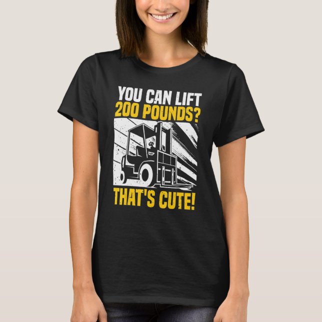 Forklift Operator Quote You Can Lift Warehouse For T-Shirt (Front)