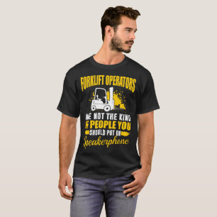 Forklift Operators Not Put On Speakerphone T-Shirt