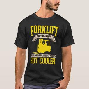 Forklifter Cooler like a Warehouse Worker T-Shirt