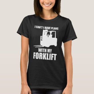 Forklifter Have Plans with Forklift T-Shirt