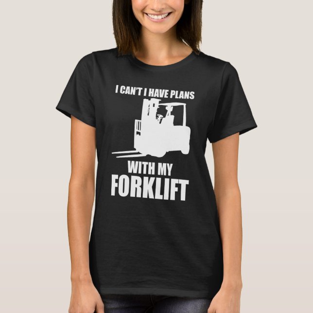 Forklifter Have Plans with Forklift T-Shirt (Front)