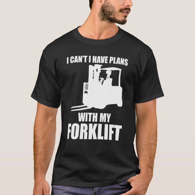 Forklifter Have Plans with Forklift T-Shirt (Front)