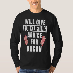 Forklifting Advice For Bacon Forklift Operator T-Shirt