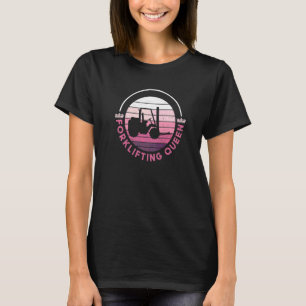 Forklifting Queen  Forklift Driver Forklift Operat T-Shirt