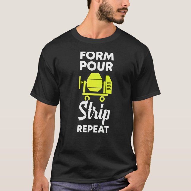 form pour strip repeat  cement concrete worker T-Shirt (Front)