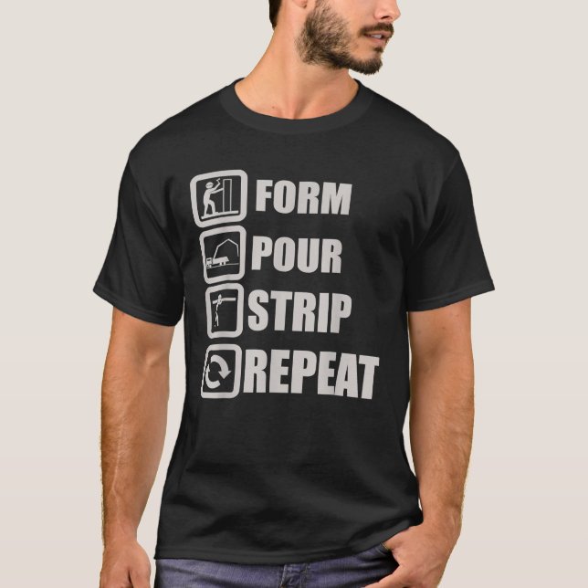 Form Pour Strip Repeat Concrete Worker Constructio T-Shirt (Front)