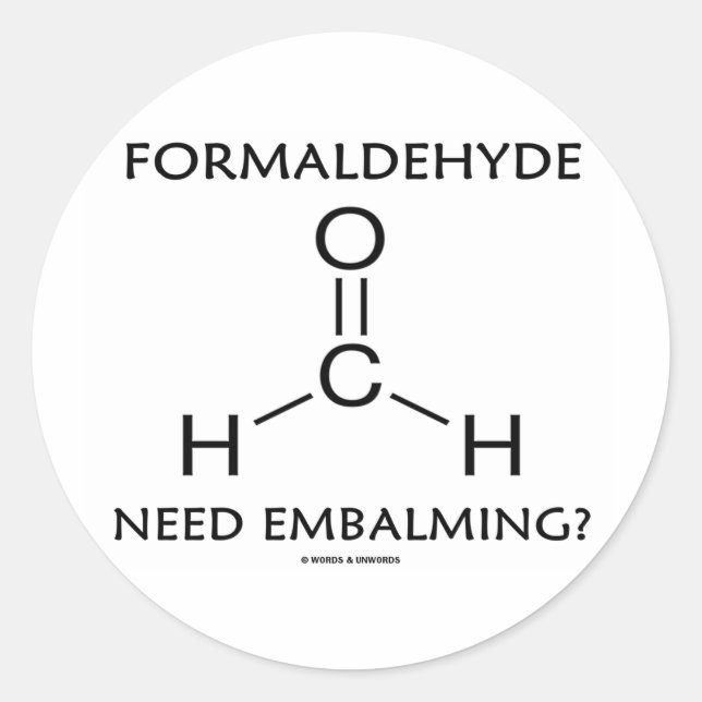 Formaldehyde Need Embalming? (Chemistry Humour) Classic Round Sticker (Front)