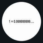 Formula Math Mathematical 1 = 0.999999999…. Classic Round Sticker<br><div class="desc">I love Math. A must for every math lover,  math student,  math teacher. A perfect match for nerds and geeks. Good for the young and the old.</div>