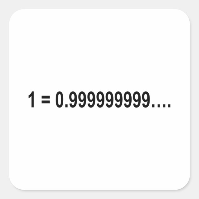 Formula Math Mathematical 1 = 0.999999999…. Square Sticker (Front)