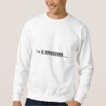 Formula Math Mathematical 1 = 0.999999999…. Sweatshirt<br><div class="desc">I love Math. A must for every math lover,  math student,  math teacher. A perfect match for nerds and geeks. Good for the young and the old.</div>
