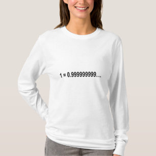 Formula Math Mathematical 1 = 0.999999999…. T-Shirt