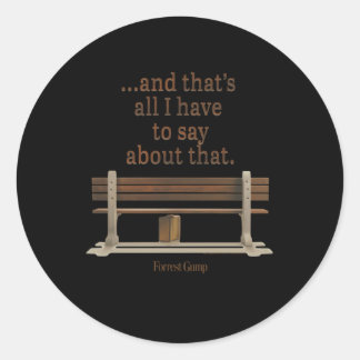 Forrest Gump And T'S All I Have To Say About T Quo Classic Round Sticker