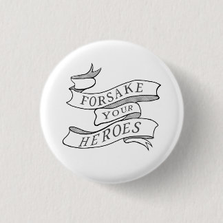 Forsake Your Heroes 3 Cm Round Badge