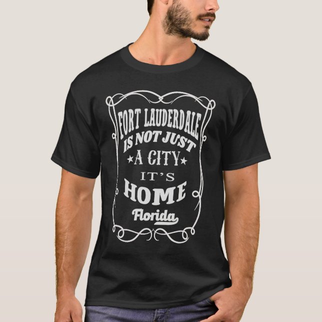 Fort Lauderdale Is Not Just A City It's Home Flori T-Shirt (Front)