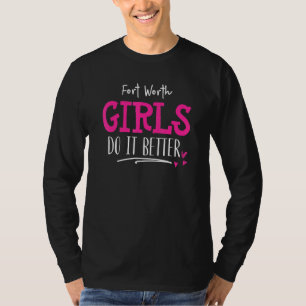 Fort Worth Girls Design - We Do It Better T-Shirt
