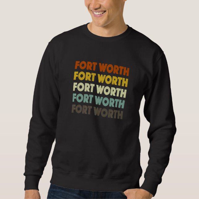 Fort Worth Texas American Tx Usa Hometown Resident Sweatshirt (Front)