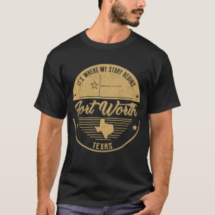 Fort Worth Texas It's Where my story begins T-Shirt