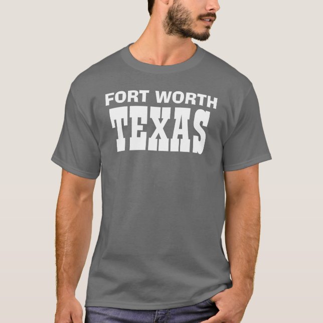 FORT WORTH, TEXAS T-Shirt (Front)