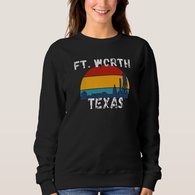 Fort Worth Texas  Texas Cities Sweatshirt (Front)
