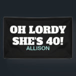 Fortieth Birthday Funny Party Decor Banner<br><div class="desc">Fortieth Birthday Funny Party Decor Banner 
Surprise a friend or family member by decorating with this cool sign.  The background is bold black and you can customize if you wish.  "Oh Lordy She's 40" is in white letters followed by name.
CLICK PERSONALIZE TEMPLATE OPTION AND ENTER NAME</div>