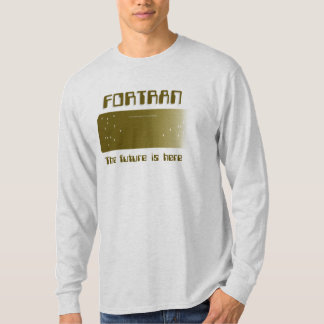 FORTRAN - The future is here T-Shirt