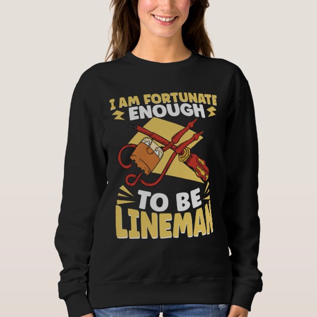 Fortunate enough to be Lineman Lineworker Electric Sweatshirt (Front)