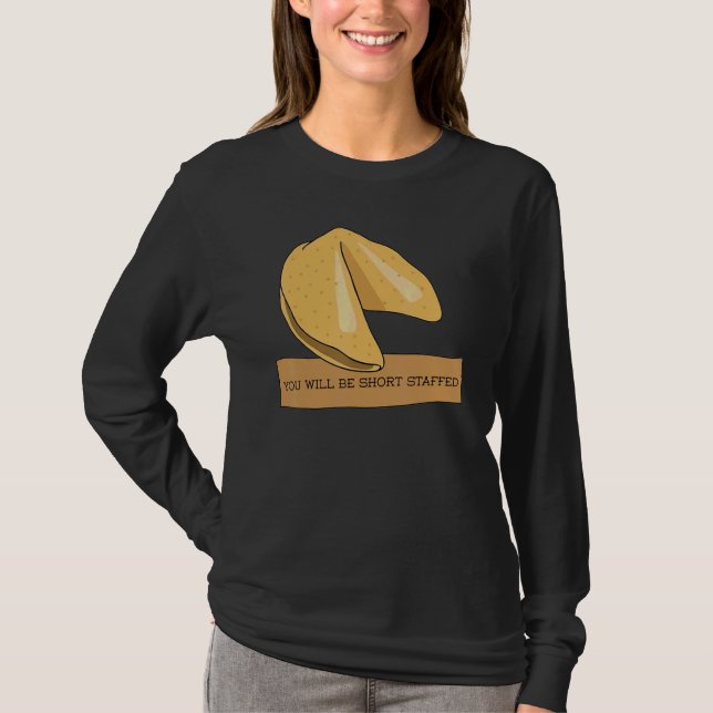 Fortune Cookie You Will Be Short Staffed T-Shirt (Front)