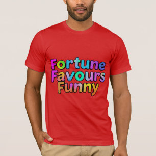 Fortune Favours the Funny T-Shirt