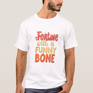 Fortune with a funny Bone T-Shirt